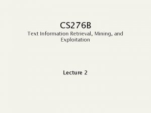 CS 276 B Text Information Retrieval Mining and