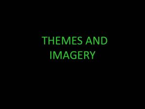 THEMES AND IMAGERY We have lingered in the