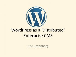 Word Press as a Distributed Enterprise CMS Eric