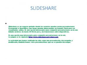 SLIDESHARE Slideshare es un espacio gratuito donde los