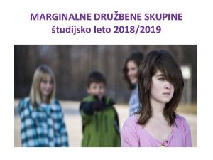 MARGINALNE DRUBENE SKUPINE tudijsko leto 20182019 tudijski program