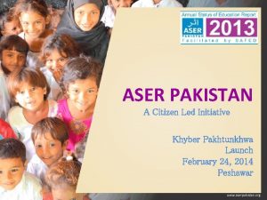 ASER PAKISTAN A Citizen Led Initiative Khyber Pakhtunkhwa