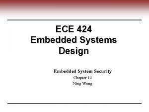 ECE 424 Embedded Systems Design Embedded System Security
