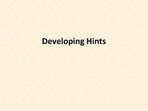 Developing Hints Definition Developing Hints is developing the