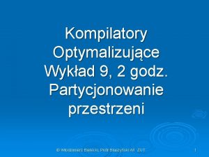 Kompilatory Optymalizujce Wykad 9 2 godz Partycjonowanie przestrzeni