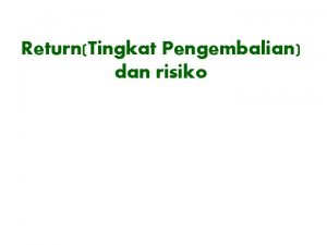 ReturnTingkat Pengembalian dan risiko TINGKAT PENGEMBALIAN RETURN Pengembalian