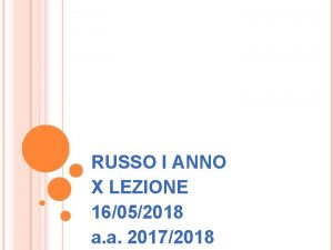 RUSSO I ANNO X LEZIONE 16052018 a a