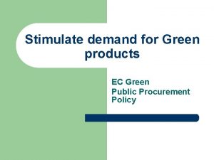Stimulate demand for Green products EC Green Public