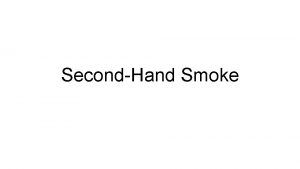 SecondHand Smoke What is second hand smoke Smoke