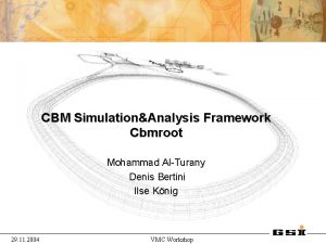 CBM SimulationAnalysis Framework Cbmroot Mohammad AlTurany Denis Bertini