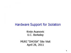 Hardware Support for Isolation Krste Asanovic U C