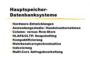 Hauptspeicher Datenbanksysteme HardwareEntwicklungen Anwendungsstudie Handelsunternehmen Column versus RowStore