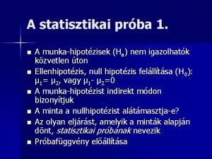 A statisztikai prba 1 n n n A