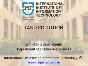LAND POLLUTION MAHESH S WAGHMARE Department of Engineering