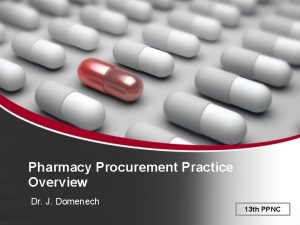 Pharmacy Procurement Practice Overview Dr J Domenech 13