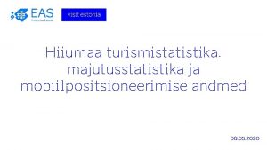 Hiiumaa turismistatistika majutusstatistika ja mobiilpositsioneerimise andmed 06 05