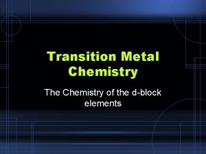Transition Metal Chemistry The Chemistry of the dblock