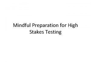 Mindful Preparation for High Stakes Testing Prepare for