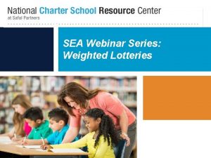 WEIGHTED LOTTERIES SEA Webinar Series Weighted Lotteries www