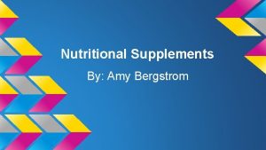 Nutritional Supplements By Amy Bergstrom Do you or