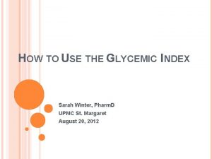 HOW TO USE THE GLYCEMIC INDEX Sarah Winter