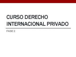 CURSO DERECHO INTERNACIONAL PRIVADO FASE 2 COMPETENCIA JUDICIAL