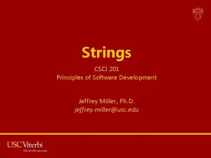 Strings CSCI 201 Principles of Software Development Jeffrey