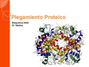 Plegamiento Proteico Bioqumica 0900 Dr Medina El plegamiento