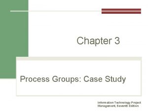 Chapter 3 Process Groups Case Study Information Technology