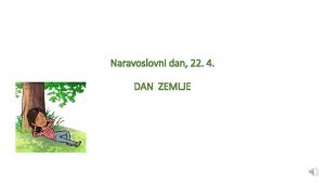 Naravoslovni dan 22 4 DAN ZEMLJE Danes je