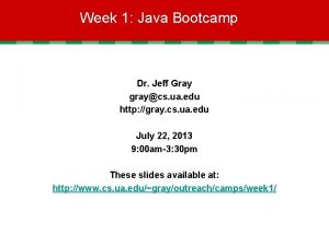 Week 1 Java Bootcamp Dr Jeff Gray graycs