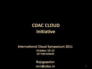 CDAC CLOUD Initiative International Cloud Symposium 2011 October