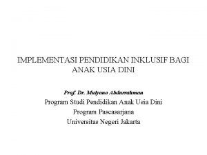 IMPLEMENTASI PENDIDIKAN INKLUSIF BAGI ANAK USIA DINI Prof