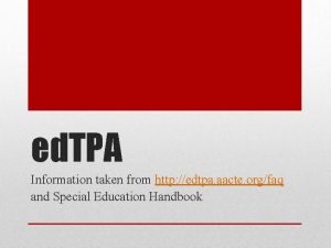 ed TPA Information taken from http edtpa aacte