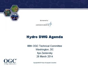 Sponsored by Hydro DWG Agenda 88 th OGC