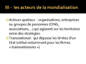 III les acteurs de la mondialisation Acteurs spatiaux