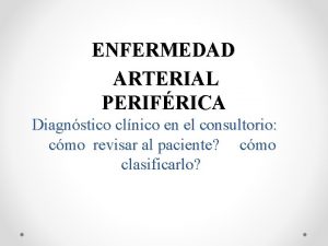 ENFERMEDAD ARTERIAL PERIFRICA Diagnstico clnico en el consultorio