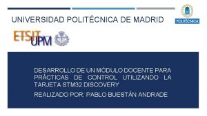 UNIVERSIDAD POLITCNICA DE MADRID DESARROLLO DE UN MDULO