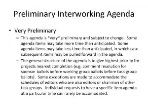 Preliminary Interworking Agenda Very Preliminary This agenda is