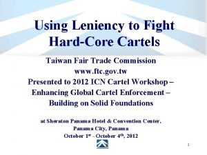 Using Leniency to Fight HardCore Cartels Taiwan Fair