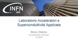 Laboratorio Acceleratori e Superconduttivit Applicata Marco Statera On