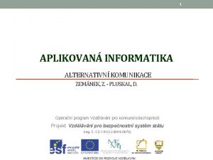 1 APLIKOVAN INFORMATIKA ALTERNATIVN KOMUNIKACE ZEMNEK Z PLUSKAL