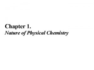 Chapter 1 Nature of Physical Chemistry Physical Chemistry