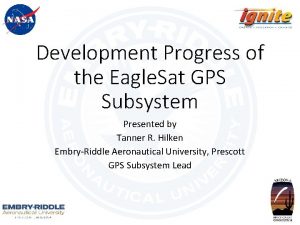 Development Progress of the Eagle Sat GPS Subsystem