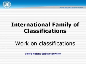 International Family of Classifications Work on classifications United