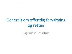 Generelt om offentlig forvaltning og retten Dag Wiese