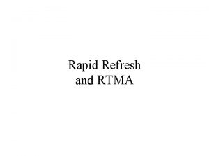 Rapid Refresh and RTMA RUC AKARapid Refresh A