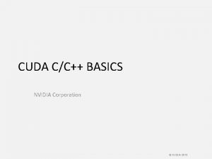 CUDA CC BASICS NVIDIA Corporation NVIDIA 2013 What