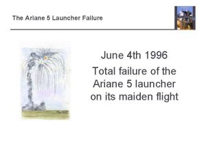 The Ariane 5 Launcher Failure June 4 th