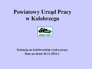 Powiatowy Urzd Pracy w Koobrzegu Sytuacja na koobrzeskim